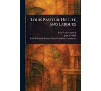 Louis Pasteur: His Life and Labours