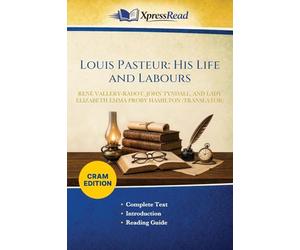 Louis Pasteur: His Life and Labours (Cram Edition)