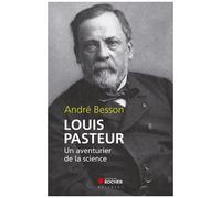 Louis Pasteur - Un Aventurier De La Science