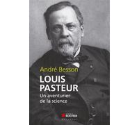 Louis Pasteur Un aventurier de la science - André Besson - Rocher Eds Du - broché - Essai