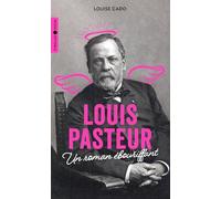 Louis Pasteur: Un roman ébouriffant