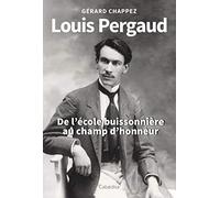 Louis Pergaud - De l'école buissonnière au champ d'honneur
