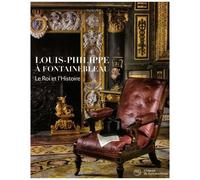 Collectif – Louis-Philippe à Fontainebleau : Le roi et l'histoire – RMN