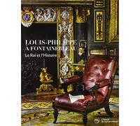 louis-philippe a fontainebleau, le roi et l'histoire
