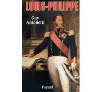 Louis-Philippe - Guy Antonetti - Fayard - broché - Livre