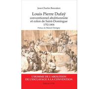 Louis Pierre Dufaÿ - Conventionnel Abolitionniste Et Colon De Saint-Domingue (1752-1804)