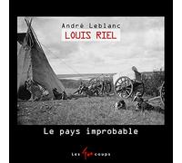 Louis Riel - Le pays improbable