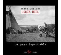 Louis Riel - Le Pays Improbable