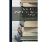 Louis Riel Martyr Du NordOuest Sa VieSon ProcesSa Mort - Anonymous - Creative Media Partners LLC - Livre en Anglais AnonymousAnonymous (Auteur)