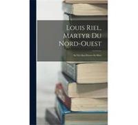 Louis Riel Martyr Du NordOuest Sa VieSon ProcesSa Mort - Anonymous - Creative Media Partners LLC - Livre en Anglais AnonymousAnonymous (Auteur)