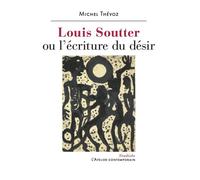 Louis Soutter ou l'écriture du désir - Michel Thévoz - L'atelier Contemporain - broché - Essai