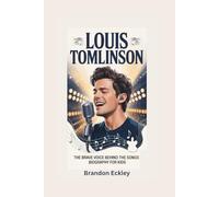 LOUIS TOMLINSON: The Brave Voice Behind the Songs- Biography for kids