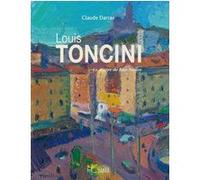 Louis Toncini - Le maître de Rive-Neuve Claude Darras (Auteur), MICHELE BENOIT-TONCINI (Préface)