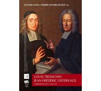 Louis Tronchin - Jean-Frédéric Ostervald: Correspondance, 1683-1705. Publications de l'Association suisse pour l'histoire du refuge huguenot - ... Gesellschaft für Hugenottengeschichte
