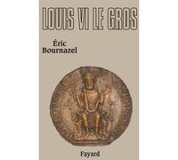 Louis VI le Gros - Eric Bournazel - Fayard - broché - Essai
