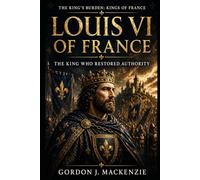 Louis VI of France: The King Who Restored Authority