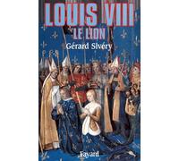 Louis VIII - Le lion - Gérard Sivéry - Fayard - Livre