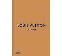 Louis Vuitton Catwalk : Les collections complètes de mode – Thames & Hudson