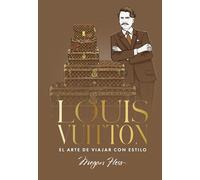 Louis Vuitton. El arte de viajar con estilo