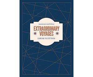 Louis Vuitton: Extraordinary Voyages
