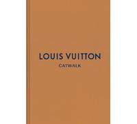 Louis Vuitton: The Complete Fashion Collections
