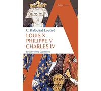 Louis X Philippe V Charles IV Les derniers Capétiens - Christelle Balouzat-Loubet - Alpha / Humensis - Poche - Essai