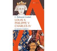 Louis X Philippe V Charles IV: Les derniers Capétiens