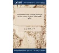 Louis XI a Pronne comdie historique en cinq actes et en prose par M. MlyJanin - Jean MlyJanin - Creative Media Partners LLC - Livre en Anglais Jean MlyJaninJean MlyJanin (Auteur)