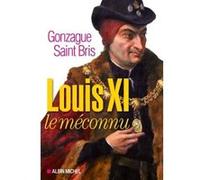 Louis XI le méconnu Gonzague Saint Bris (Auteur)