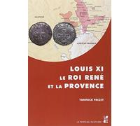Louis XI le roi René et la Provence