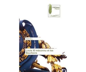 Louis XI méconnu et les Bourbons - André Davy - Muse Editions - broché - Roman