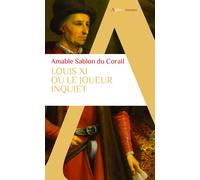 Louis XI Ou le joueur inquiet - Amable Sablon Du Corail - Alpha / Humensis - Poche - Biographie