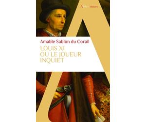 Louis XI Ou le joueur inquiet - Amable Sablon Du Corail - Alpha / Humensis - Poche - Biographie