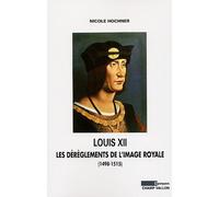 Louis Xii - Les Dérèglements De L'image Royale (1498-1515)