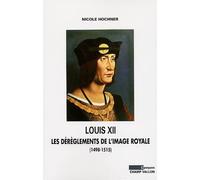 Louis XII: Les dérèglements de l'image royale (1498-1515)