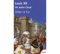 Didier Le Fur – Louis XII : Un autre César – 1498-1515 – Poche – Perrin