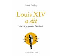 Louis Xiv A Dit - Mots Et Propos Du Roi-Soleil