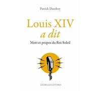 Louis XIV a dit Mots et propos du Roi-Soleil - Patrick Dandrey - Belles Lettres - broché - Anthologie