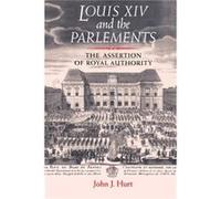 Louis XIV and the Parlements by John J. Hurt John J. Hurt (Auteur)