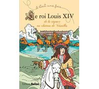 Louis Xiv - De La Régence Au Château De Versailles