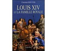 Louis XIV et la famille royale Christian Bouyer (Auteur)