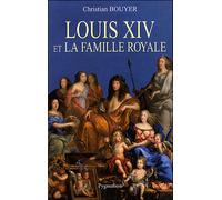 Louis XIV et la famille royale - Christian Bouyer - Pygmalion - broché - Biographie