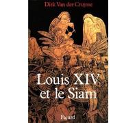 Louis XIV et le Siam - Dirk Van Der Cruysse - Fayard - broché - Livre