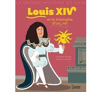 Louis XIV et le triomphe d'un roi