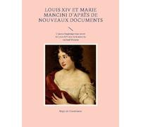 Louis Xiv Et Marie Mancini D'après De Nouveaux Documents - L'amour Longtemps Tenu Secret De Louis Xiv Avec De La Nièce Du Cardinal Mazarin