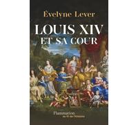 Louis XIV et sa cour - Evelyne Lever - Flammarion - ebook (ePub) - Essai
