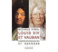 Louis XIV et Vauban: Correspondances et agendas