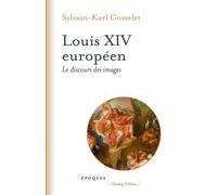 Louis XIV européen - Le discours des images - Sylvain-Karl Gosselet - Champ Vallon - broché - Essai
