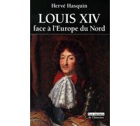 Louis Xiv Face À L'europe Du Nord - L'absolutisme Vaincu Par Les Libertés