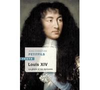 Louis XIV: La gloire et les épreuves